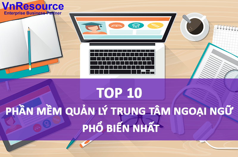 TOP 10 phần mềm quản lý trung tâm ngoại ngữ phổ biến nhất