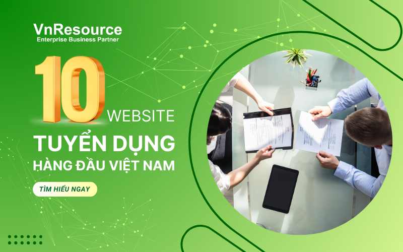 Top 10 Các Trang Tuyển Dụng Hàng Đầu Việt Nam Mà Bạn Nên Biết