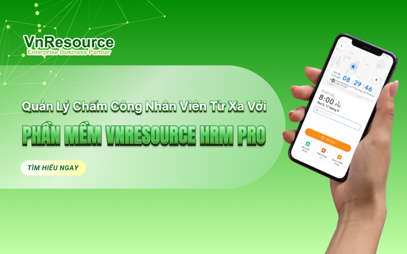 Quản Lý Chấm Công Nhân Viên Từ Xa Với Giải Pháp VnResource HRM Pro