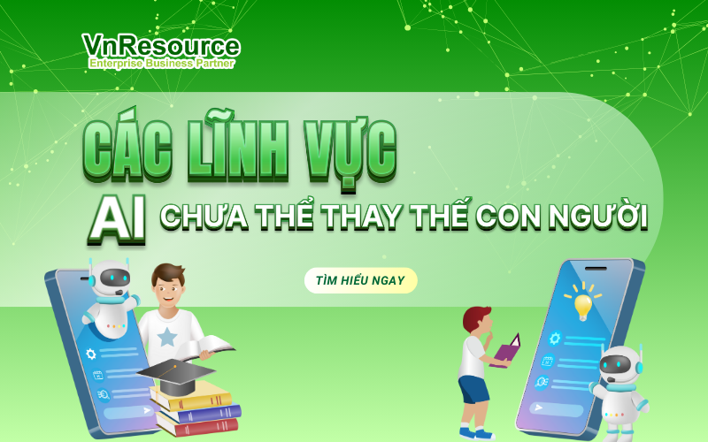 Các Lĩnh Vực AI Chưa Thể Thay Thế Con Người