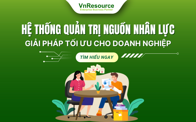 Hệ thống quản trị nguồn nhân lực: Giải pháp tối ưu cho doanh nghiệp hiện đại